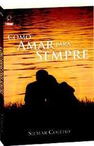 Como Amar Para Sempre - Livro de Silmar Coelho