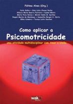 Como aplicar a psicomotricidade - uma atividade multidisciplinar com amor e uniao