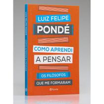 Como Aprendi a Pensar Luiz Felipe Pondé