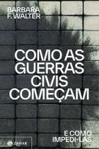 Como as Guerras Civis Começam - E Como Impedi-Las Como as Guerras Civis Começam - E Como Impedi-Las
