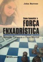 Como Aumentar a Força Enxadrística - Método, Técnicas e Foco Mental Sortido - CIENCIA MODERNA