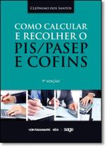 Como Calcular e Recolher o Pis - Pasep e Cofins Como Calcular e Recolher o Pis - Pasep e Cofins