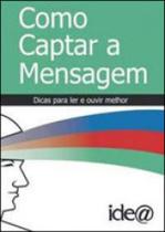 Como captar a mensagem - coleçao fazendo o futuro - IDEA EDITORA