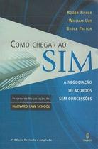 Como Chegar ao Sim - A Negociação de Acordos Sem Concessões Como Chegar ao Sim - A Negociação de Acordos Sem Concessões