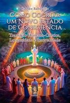 Como Cocriar Um Novo Estado de ConsciÊncia Como Cocriar Um Novo Estado de ConsciÊncia