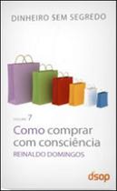 Como comprar com consciencia - vol.7 - coleçao dinheiro sem segredo - DSOP