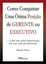 Como Conquistar Uma Ótima Posição De Gerente Ou Executivo