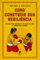 Como Construir Sua Resiliência: Um Guia Para Rebater Os Desafios da Vida e Conquistar O Mundo - Auster