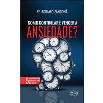 Como Controlar e Vencer a Ansiedade - CANCAO NOVA