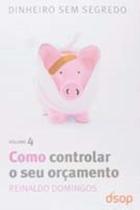Como Controlar o Seu Orçamento- Vol. 4 - DSOP EDUCACAO FINANCEIRA Como Controlar o Seu Orçamento- Vol. 4 - DSOP EDUCACAO FINANCEIRA