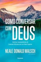 Como Conversar com Deus: Historias Surpreendentes de Conexao Profunda com U - Pensamento- Cultrix