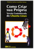 Como Criar sua própria Versão Customizada do Ubuntu Linux Como Criar sua própria Versão Customizada do Ubuntu Linux