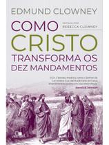 Como cristo transforma os dez mandamentos Como cristo transforma os dez mandamentos
