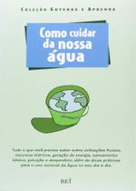Como Cuidar da Nossa Água - Col. Entenda e Aprenda Como Cuidar da Nossa Água - Col. Entenda e Aprenda