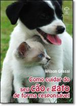 Como Cuidar do seu Cão e Gato de Forma Responsável - GIZ EDITORIAL Como Cuidar do seu Cão e Gato de Forma Responsável - GIZ EDITORIAL