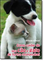 Como Cuidar do seu Cão e Gato de Forma Responsável -