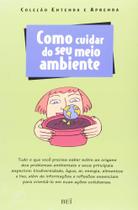 Como Cuidar do seu Meio Ambiente - Col. Entenda e Aprenda Como Cuidar do seu Meio Ambiente - Col. Entenda e Aprenda
