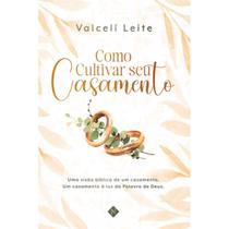 Como Cultivar Seu Casamento (Valceli Leite) Como Cultivar Seu Casamento (Valceli Leite)