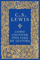 Como Cultivar Uma Vida De Leitura C.S. Lewis Editora Thomas Nelson