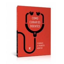 Como Curar Os Doentes - Charles e Frances Hunter -