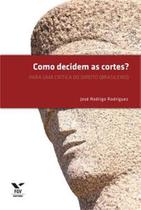 Como decidem as cortes: para uma crítica do direito (brasileiro) - FGV Como decidem as cortes: para uma crítica do direito (brasileiro) - FGV