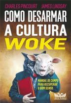 Como Desarmar a Cultura Woke Como Desarmar a Cultura Woke
