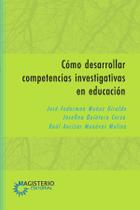 Cómo desarrollar competencias investigativas en educación - COOPERATIVA EDITORIAL MAGISTERIO