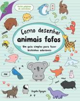 Como Desenhar Animais Fofos - Um Guia Simples Para Fazer Bichinhos Adoráveis Como Desenhar Animais Fofos - Um Guia Simples Para Fazer Bichinhos Adoráveis