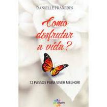 Como Desfrutar A Vida - CONQUISTA EDITORA Como Desfrutar A Vida - CONQUISTA EDITORA