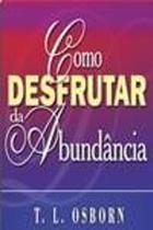 Como Desfrutar da Abundância, T L Osborn - Graça Como Desfrutar da Abundância, T L Osborn - Graça
