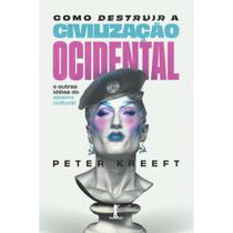 Como destruir a civilização ocidental ( Peter Kreeft )