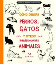 Cómo Dibujar Perros, Gatos Y Otros Impresionantes Animales