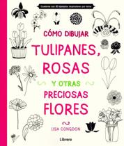 Cómo Dibujar Tulipanes, Rosas Y Otras Preciosas Flores