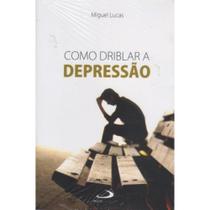 Como Driblar a Depressão ( Miguel Lucas ) - Paulus Como Driblar a Depressão ( Miguel Lucas ) - Paulus