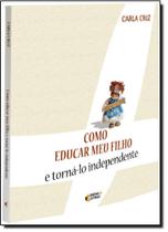 Como Educar Meu Filho e Torna-lo Independente Como Educar Meu Filho e Torna-lo Independente