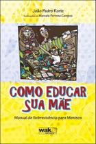 Como educar sua mae Como educar sua mae