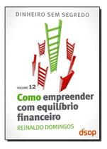 Como Empreender Com Equilíbrio Financeiro (Dss Vol. 12) Como Empreender Com Equilíbrio Financeiro (Dss Vol. 12)