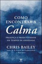 Como Encontrar a Calma: Presença e Produtividade em Tempos de Ansiedade