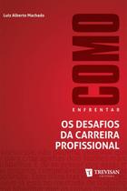 Como enfrentar os desafios da carreira profissional Como enfrentar os desafios da carreira profissional