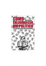 Como enlouquecer um politico