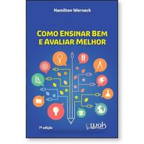 Como Ensinar Bem e Avaliar Melhor Como Ensinar Bem e Avaliar Melhor