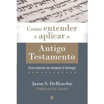 Como entender e aplicar o Antigo Testamento - Jason S. DeRouchie - CULTURA CRISTÃ