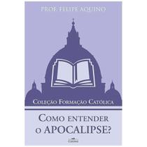 Como Entender o Apocalipse ( Felipe Aquino ) - Cléofas