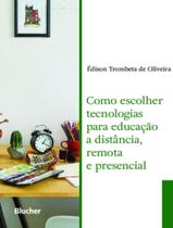 Como escolher tecnologias para educacao a distancia, remota e presencial - EDGARD BLUCHER