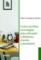 COMO ESCOLHER TECNOLOGIAS PARA EDUCACAO A DISTANCIA, REMOTA E PRESENCIAL -