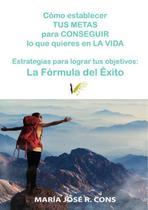 Cómo establecer tus metas para conseguir lo que quieres en la vida - ANGELS FORTUNE EDITIONS