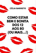 Como estar bem e bonita dos 12 aos 80 (ou mais...!)