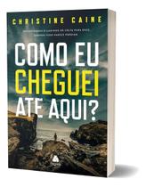 Como Eu Cheguei Até Aqui - Encontrando o Caminho De Volta Para Deus Quando Tudo Parece Perdido Como Eu Cheguei Até Aqui - Encontrando o Caminho De Volta Para Deus Quando Tudo Parece Perdido