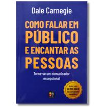 Como Falar Em Público e Encantar as Pessoas Torne-se Um Comunicador Excepcional - De Dale Carnegie