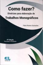 Como fazer diretrizes para elaboração de trabalhos monográficos - 2017 - EDIJUR Como fazer diretrizes para elaboração de trabalhos monográficos - 2017 - EDIJUR